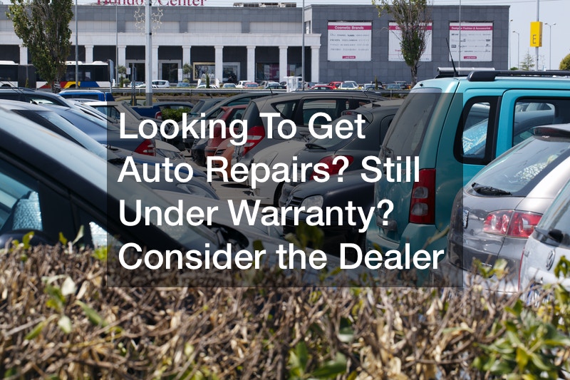 Looking To Get Auto Repairs? Still Under Warranty? Consider the Dealer