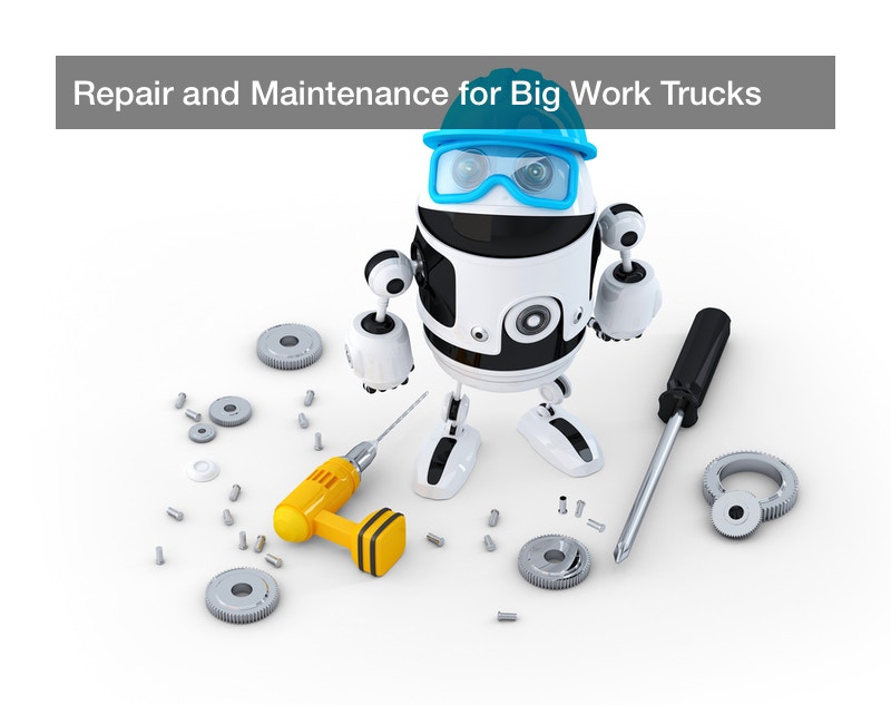 Repair and Maintenance for Big Work Trucks