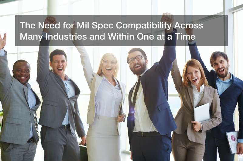 The Need for Mil Spec Compatibility Across Many Industries and Within One at a Time