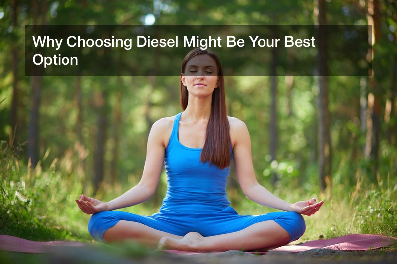 Why Choosing Diesel Might Be Your Best Option