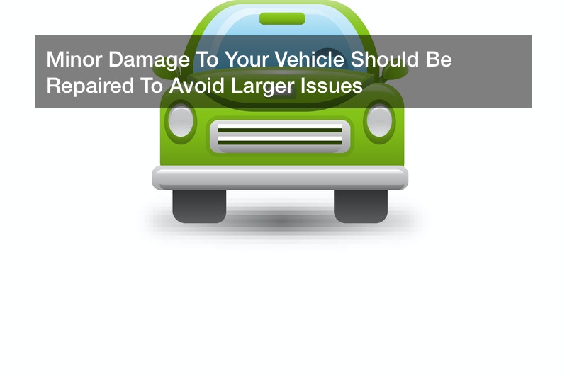 Minor Damage To Your Vehicle Should Be Repaired To Avoid Larger Issues