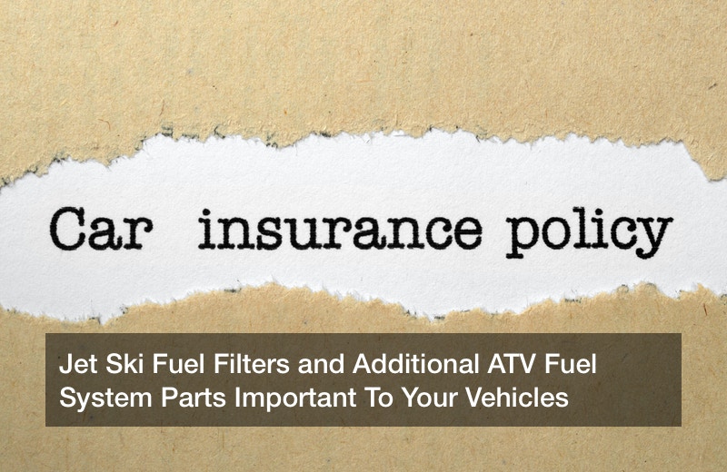 Jet Ski Fuel Filters and Additional ATV Fuel System Parts Important To Your Vehicles