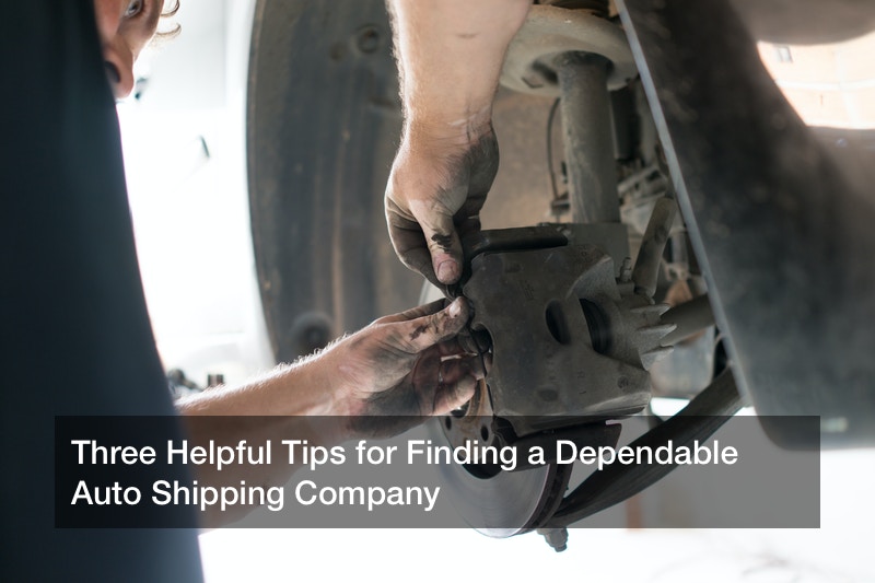 Three Helpful Tips for Finding a Dependable Auto Shipping Company