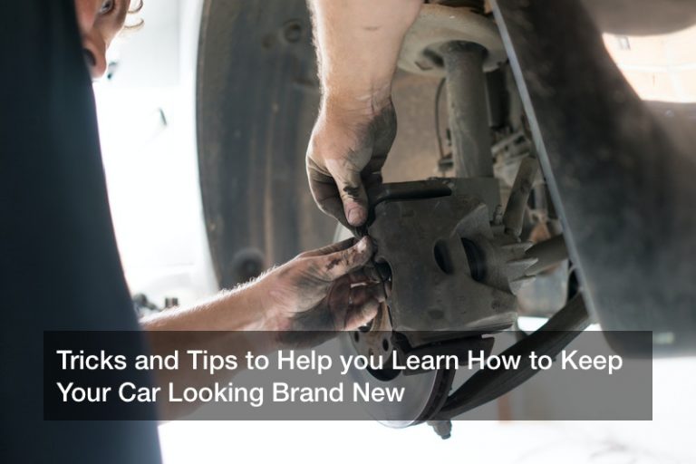 Tricks and Tips to Help you Learn How to Keep Your Car Looking Brand New