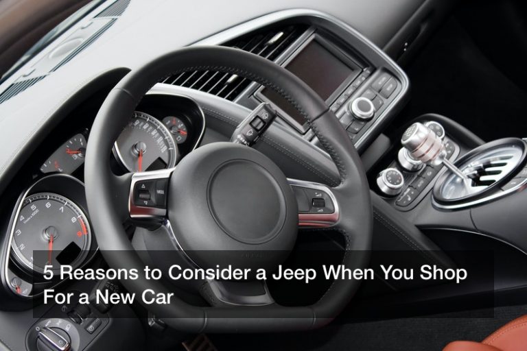 5 Reasons to Consider a Jeep When You Shop For a New Car