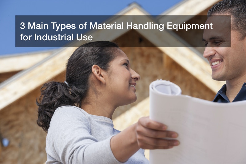 3 Main Types of Material Handling Equipment for Industrial Use