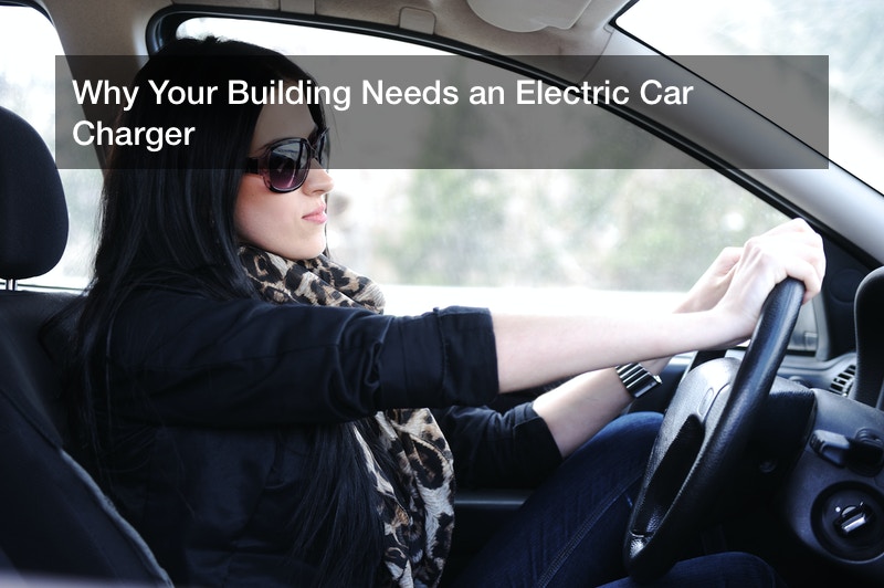 Why Your Building Needs an Electric Car Charger