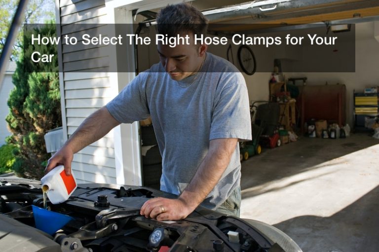 How to Select The Right Hose Clamps for Your Car