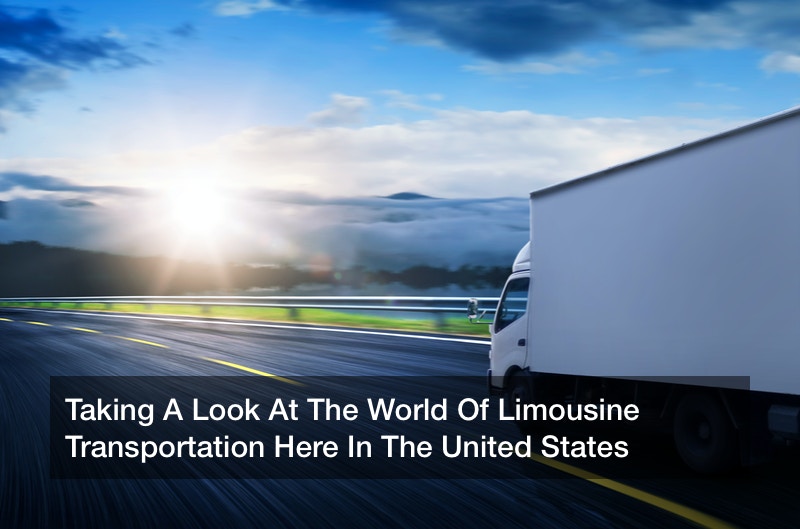 Taking A Look At The World Of Limousine Transportation Here In The United States