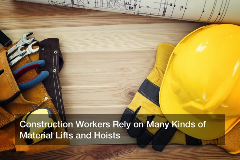 Construction Workers Rely on Many Kinds of Material Lifts and Hoists
