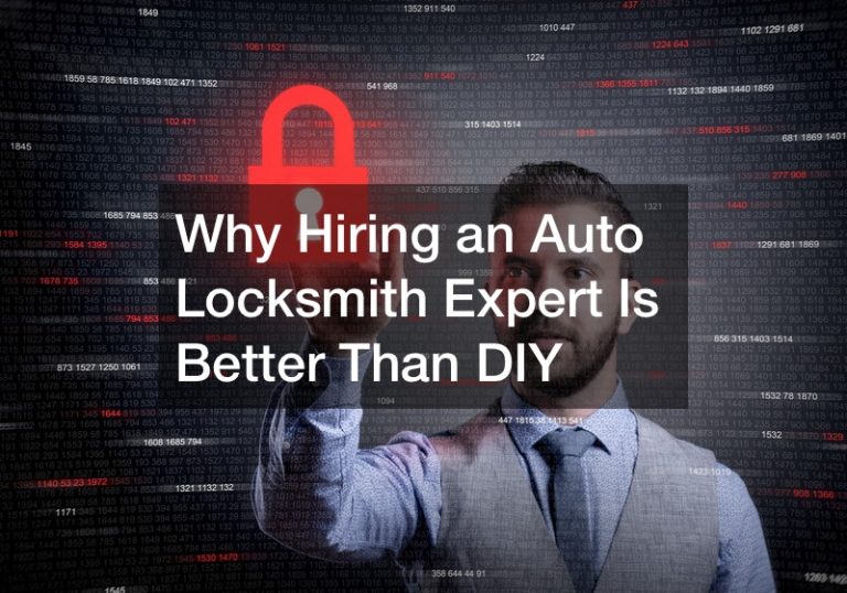 Why Hiring an Auto Locksmith Expert Is Better Than DIY