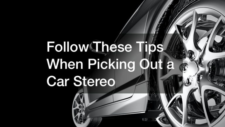 Follow These Tips When Picking Out a Car Stereo