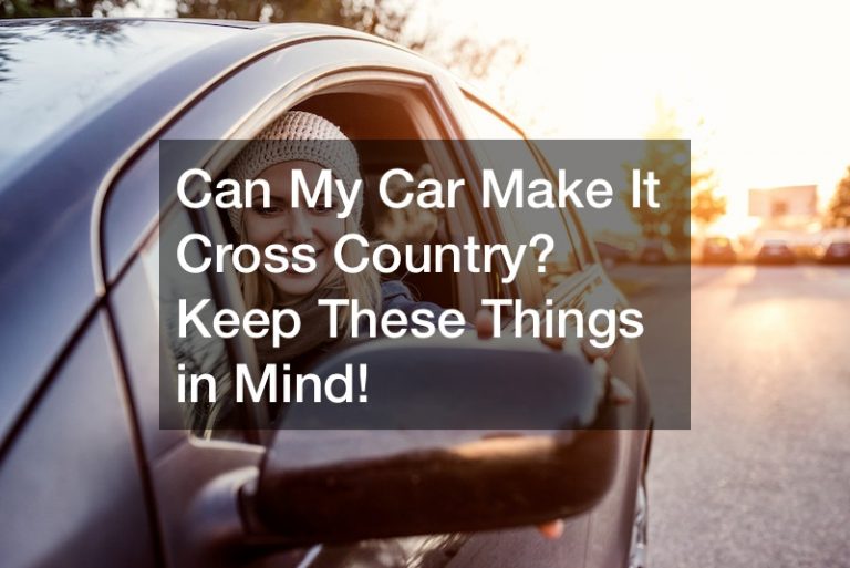 Can My Car Make It Cross Country? Keep These Things in Mind!