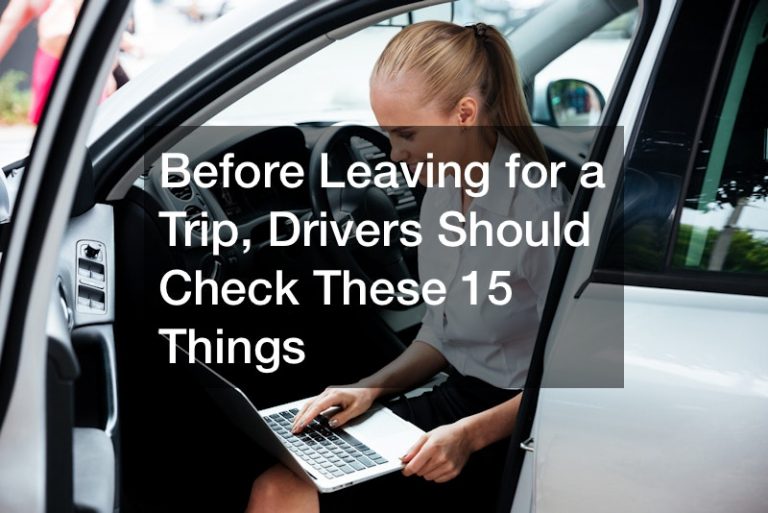 Before Leaving for a Trip, Drivers Should Check These 15 Things