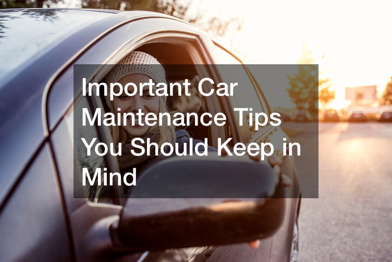 Important Car Maintenance Tips You Should Keep in Mind