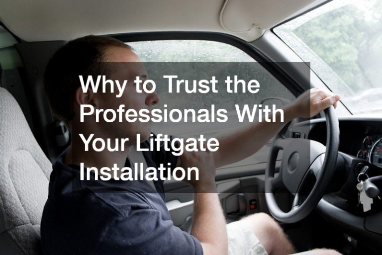 Why to Trust the Professionals With Your Liftgate Installation